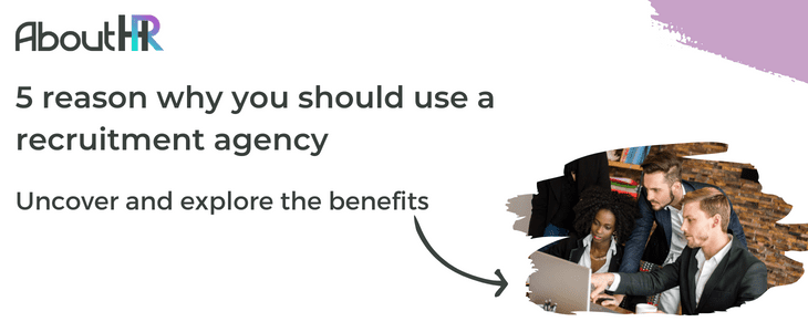 5 REASONS WHY YOU SHOULD USE A RECRUITMENT AGENCY ‣ AboutHR